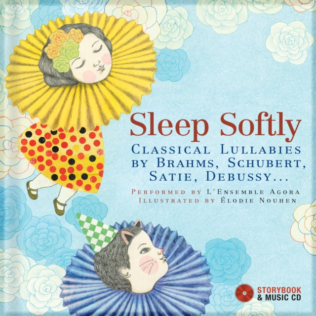 Sleep Softly : Classical Lullabies by Brahms, Schubert, Satie, Debussy...-9782924217245