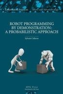 Robot Programming by Demonstration : A Probabilistic Approach-9782940222315