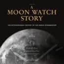 A Moon Watch Story : The Extraordinary Destiny of the Omega Speedmaster-9782940506613