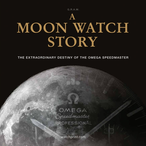 A Moon Watch Story : The Extraordinary Destiny of the Omega Speedmaster-9782940506613