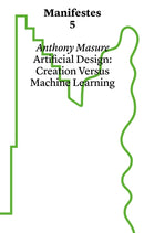 Manifestes 5: Design Under Artifice : Creation Versus Machine Learning-9782940510788