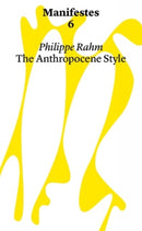 Manifestes 6: Anthropocene Style. Reinventing Decorative Arts at The Time of Global Warming And Epidemics