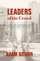 Leaders of the Crowd : Conversations with Crowdfunding Visionaries and How Real Estate Stole the Show-9783030003821