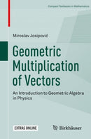 Geometric Multiplication of Vectors : An Introduction to Geometric Algebra in Physics-9783030017552