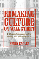 Remaking Culture on Wall Street : A Behavioral Science Approach for Building Trust from the Bottom Up-9783030020859