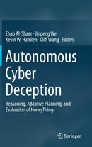 Autonomous Cyber Deception : Reasoning, Adaptive Planning, and Evaluation of HoneyThings-9783030021092
