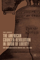 The American Counter-Revolution in Favor of Liberty : How Americans Resisted Modern State, 1765-1850-9783030037321