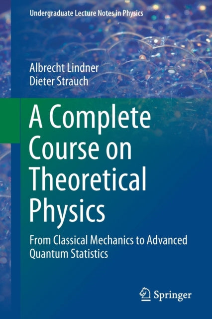 A Complete Course on Theoretical Physics : From Classical Mechanics to Advanced Quantum Statistics-9783030043599