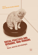 Social Practices and Dynamic Non-Humans : Nature, Materials and Technologies-9783030063818