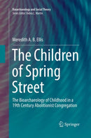 The Children of Spring Street : The Bioarchaeology of Childhood in a 19th Century Abolitionist Congregation-9783030064914
