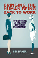 Bringing the Human Being Back to Work : The 10 Performance and Development Conversations Leaders Must Have-9783030066062
