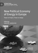 New Political Economy of Energy in Europe : Power to Project, Power to Adapt-9783030066468