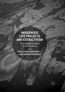 Indigenous Life Projects and Extractivism : Ethnographies from South America-9783030066604