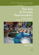 The Era of Private Peacemakers : A New Dialogic Approach to Mediation-9783030081973