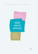 Media Logic(s) Revisited : Modelling the Interplay between Media Institutions, Media Technology and Societal Change-9783030097479