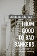 From Good to Bad Bankers : Lessons Learned from a 50-Year Career in Banking-9783030115500