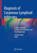 Diagnosis of Cutaneous Lymphoid Infiltrates : A Visual Approach to Differential Diagnosis and Knowledge Gaps-9783030116521