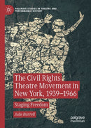The Civil Rights Theatre Movement in New York, 1939-1966 : Staging Freedom-9783030121907