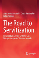 The Road to Servitization : How Product Service Systems Can Disrupt Companies' Business Models-9783030122539