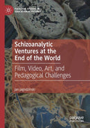 Schizoanalytic Ventures at the End of the World : Film, Video, Art, and Pedagogical Challenges-9783030123697