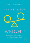 The Politics of Weight : Feminist Dichotomies of Power in Dieting-9783030136727