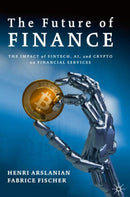 The Future of Finance : The Impact of FinTech, AI, and Crypto on Financial Services-9783030145323