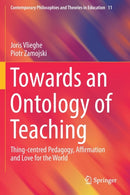 Towards an Ontology of Teaching : Thing-centred Pedagogy, Affirmation and Love for the World-9783030160050