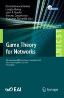 Game Theory for Networks : 8th International EAI Conference, GameNets 2019, Paris, France, April 25-26, 2019, Proceedings-9783030169886