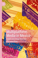 Multiplatform Media in Mexico : Growth and Change Since 2010-9783030175382