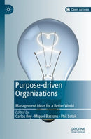 Purpose-driven Organizations : Management Ideas for a Better World-9783030176730