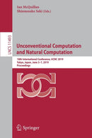 Unconventional Computation and Natural Computation : 18th International Conference, UCNC 2019, Tokyo, Japan, June 3-7, 2019, Proceedings-9783030193102