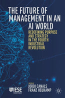 The Future of Management in an AI World : Redefining Purpose and Strategy in the Fourth Industrial Revolution-9783030206796