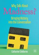Why Talk About Madness? : Bringing History into the Conversation-9783030210953