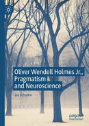 Oliver Wendell Holmes Jr., Pragmatism and Neuroscience-9783030231026