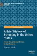 A Brief History of Schooling in the United States : From Pre-Colonial Times to the Present-9783030243968