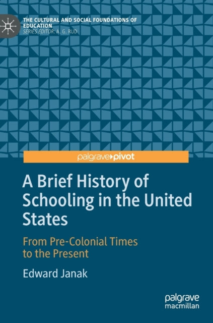 A Brief History of Schooling in the United States : From Pre-Colonial Times to the Present-9783030243968