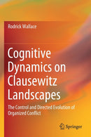 Cognitive Dynamics on Clausewitz Landscapes : The Control and Directed Evolution of Organized Conflict-9783030264260