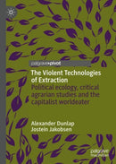 The Violent Technologies of Extraction : Political ecology, critical agrarian studies and the capitalist worldeater-9783030268510