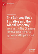 The Belt and Road Initiative and the Global Economy : Volume II - The Changing International Financial System and Implications-9783030280703