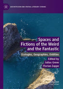 Spaces and Fictions of the Weird and the Fantastic : Ecologies, Geographies, Oddities-9783030281151