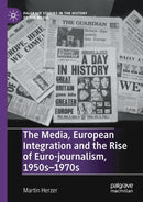 The Media, European Integration and the Rise of Euro-journalism, 1950s-1970s-9783030287801