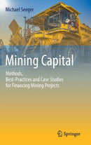 Mining Capital : Methods, Best-Practices and Case Studies for Financing Mining Projects-9783030312244