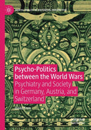 Psycho-Politics between the World Wars : Psychiatry and Society in Germany, Austria, and Switzerland-9783030327040