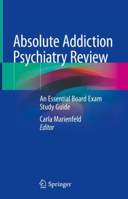 Absolute Addiction Psychiatry Review : An Essential Board Exam Study Guide-9783030334031