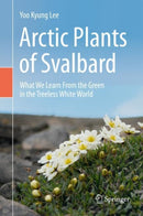 Arctic Plants of Svalbard : What We Learn From the Green in the Treeless White World-9783030345594