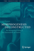 Morphogenesis Deconstructed : An Integrated View of the Generation of Forms-9783030368166