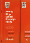 How to Stop School Rampage Killing : Lessons from Averted Mass Shootings and Bombings-9783030371807