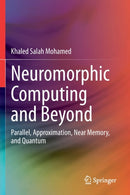Neuromorphic Computing and Beyond : Parallel, Approximation, Near Memory, and Quantum-9783030372262