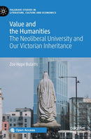 Value and the Humanities : The Neoliberal University and Our Victorian Inheritance-9783030378912
