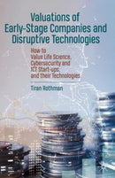 Valuations of Early-Stage Companies and Disruptive Technologies : How to Value Life Science, Cybersecurity and ICT Start-ups, and their Technologies-9783030388461